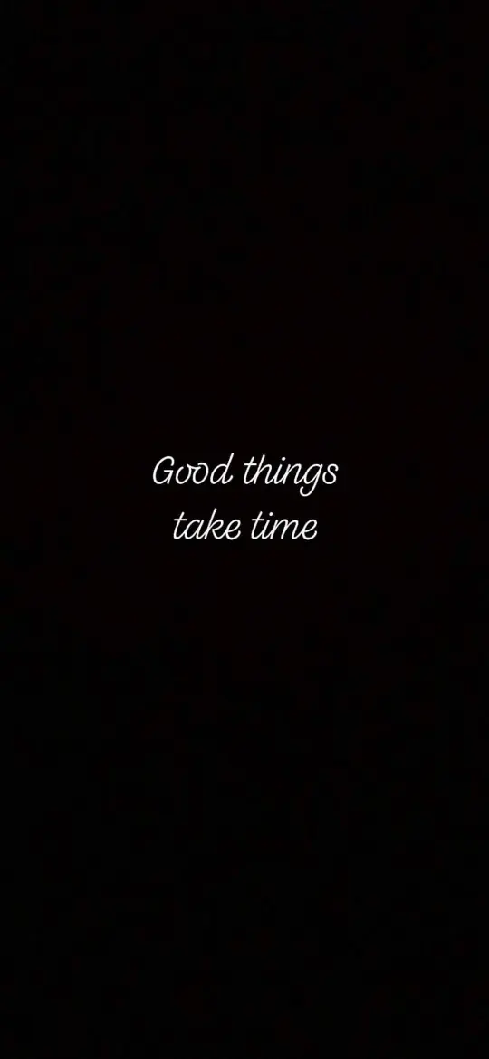 Good Things Take Time - Related Dark Wallpapers wallpaper