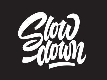 Slow Down Typography Art