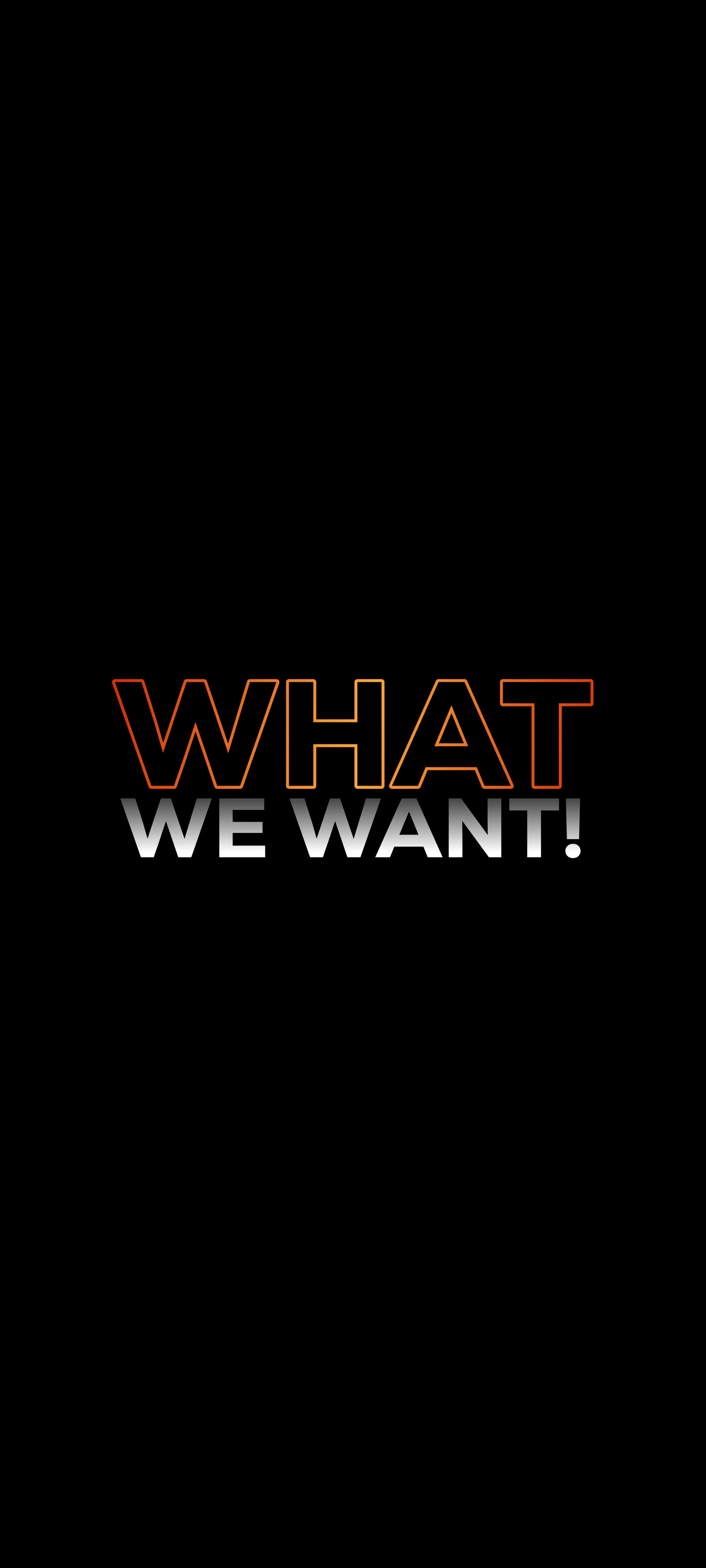 What We Want!